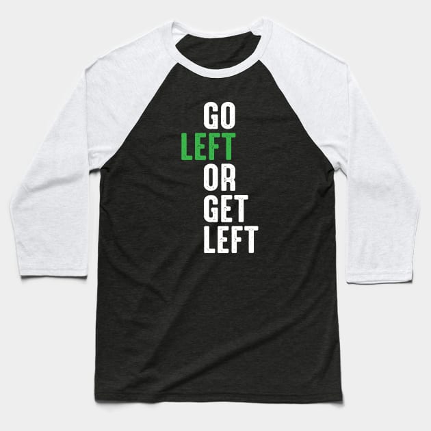 Go Left Or Get Left Baseball T-Shirt by C.E. Downes